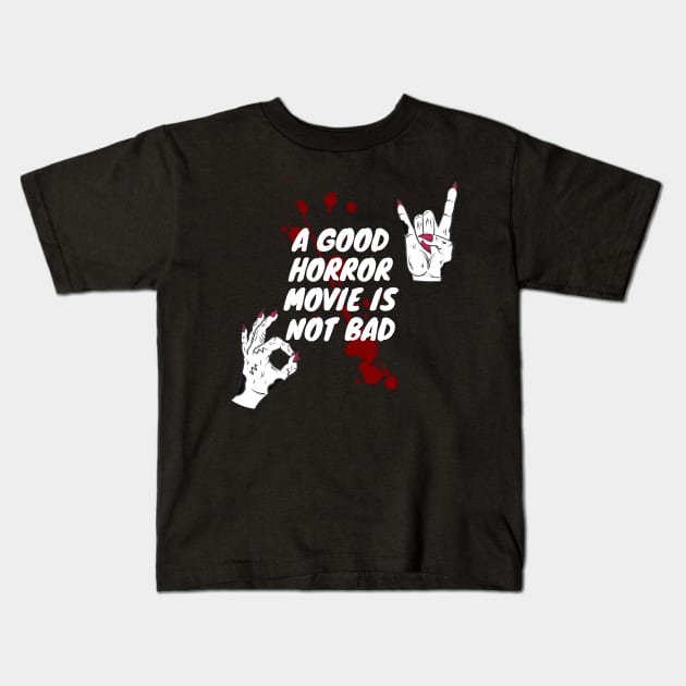 A good horror movie is not bad Kids T-Shirt by SYLPAT